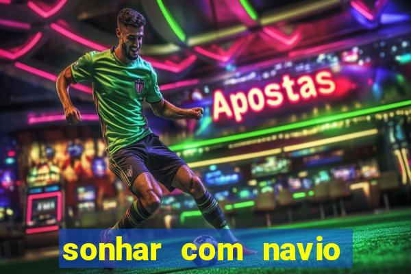 sonhar com navio no jogo do bicho